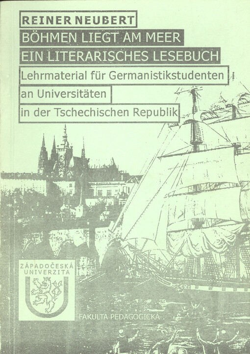 Böhmen liegt am Meer ein literarisches Lesebuch : Lehrmaterial für Germanistikstudenten an Universitäten in der Tschechischen Republik