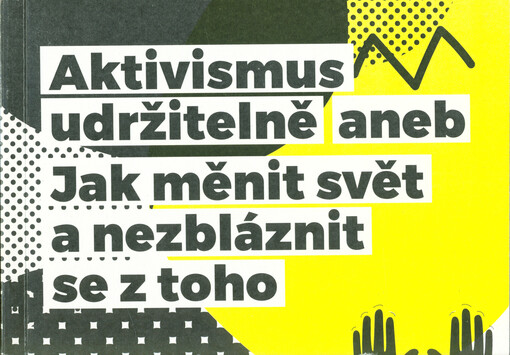 Aktivismus udržitelně, aneb, Jak měnit svět a nezbláznit se z toho