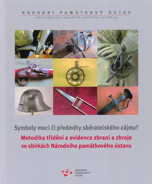 Symboly moci či předměty sběratelského zájmu?. Metodika třídění a evidence zbraní a zbroje ve sbírkách Národního památkového ústavu