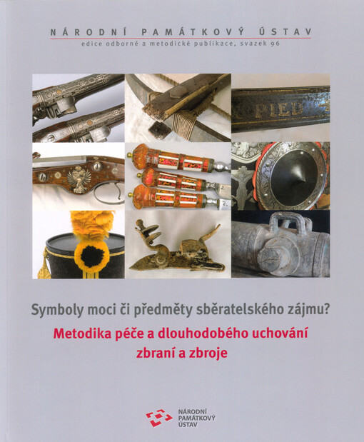 Symboly moci či předměty sběratelského zájmu?. Metodika péče a dlouhodobého uchování zbraní a zbroje