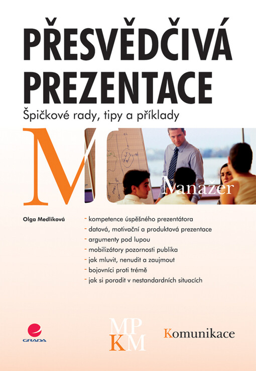 Přesvědčivá prezentace : špičkové rady, tipy a příklady, 1. vyd.