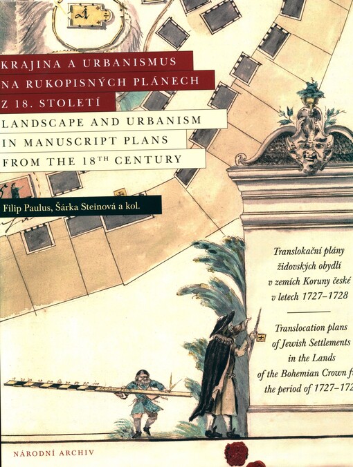 Krajina a urbanismus na rukopisných plánech z 18. století : translokační plány židovských obydlí v zemích Koruny české v letech 1727-1728 = Landscape and urbanism in manuscript plans from the 18th century : translocation plans of Jewish settlements in the