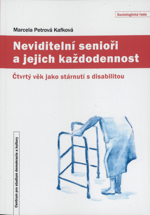 Neviditelní senioři a jejich každodennost : čtvrtý věk jako stárnutí s disabilitou
