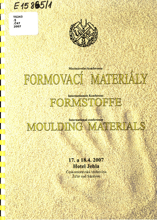 Formovací materiály = Formstoffe = Moulding Materials : mezinárodní konference : 10. ročník : 17. a 18.4.2007 Hotel Jehla, Českomoravská vrchovina, Žďár nad Sázavou