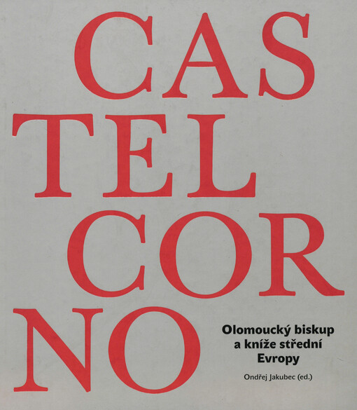 Karel z Lichtensteinu-Castelcorna (1624-1695) : olomoucký biskup a kníže střední Evropy