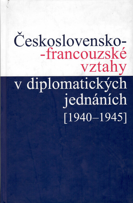 Československo-francouzské vztahy v diplomatických jednáních 1940-1945