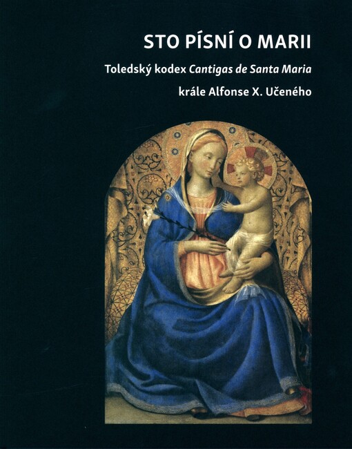 Sto písní o Marii : Toledský kodex Cantigas de Santa Maria krále Alfonse X. Učeného