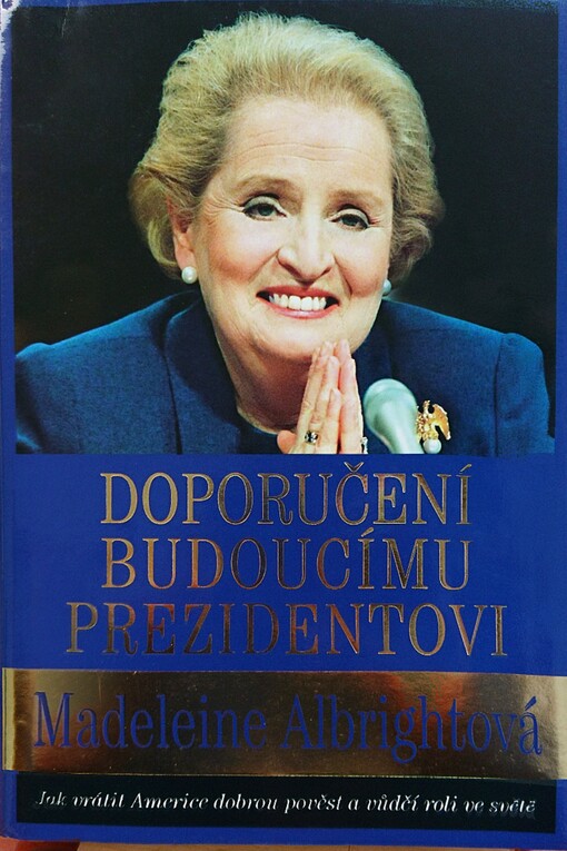 Doporučení budoucímu prezidentovi : jak vrátit Americe dobrou pověst a vůdčí roli ve světě