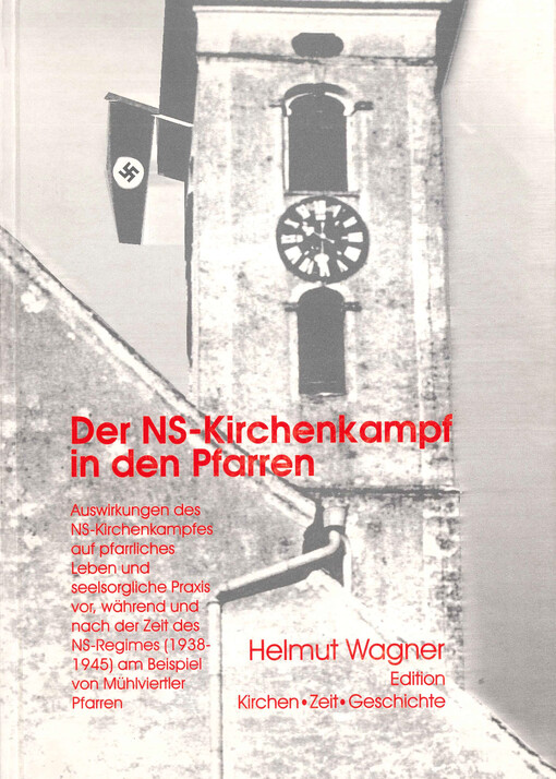 Der NS-Kirchenkampf in den Pfarren : Auswirkungen des NS-Kirchenkampfes auf pfarrliches Leben und seelsorgliche Praxis vor, während und nach der Zeit des NS-Regimes (1938-1945) am Beispiel von Mühlviertler Pfarren