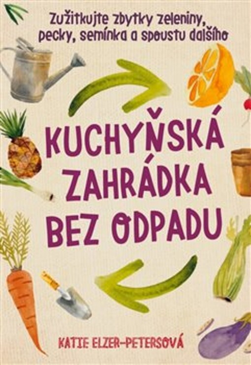 Kuchyňská zahrádka bez odpadu : zužitkujte zbytky zeleniny, pecky, semínka a spoustu dalšího