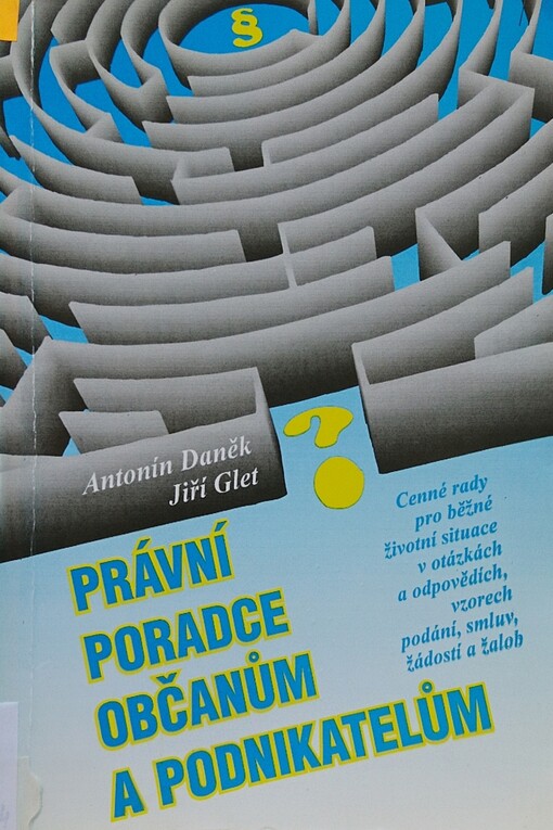 Právní poradce občanům a podnikatelům : cenné rady pro běžné životní situace v otázkách a odpovědích, vzorech podání, smluv, žádostí a žalob