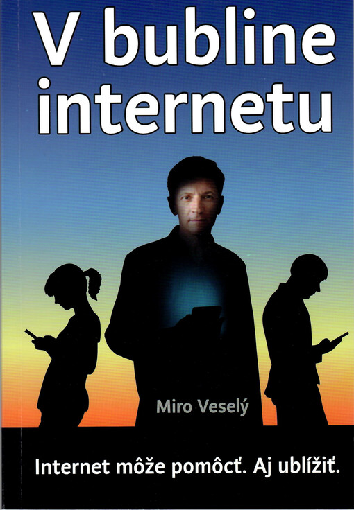 V bubline internetu : internet a mobil môžu pomôcť. Ale aj ublížiť