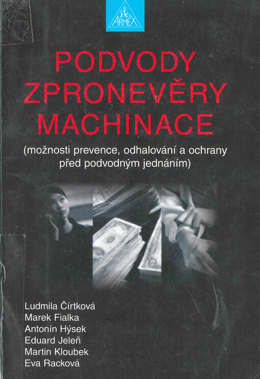 Podvody, zpronevěry, machinace : (možnosti prevence, odhalování a ochrany před podvodným jednáním)