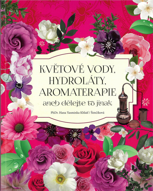 Květové vody, hydroláty, aromaterapie, aneb, Dělejte to jinak
