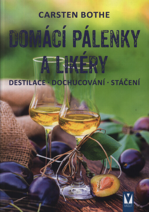 Domácí pálenky a likéry : destilace, dochucování, stáčení
