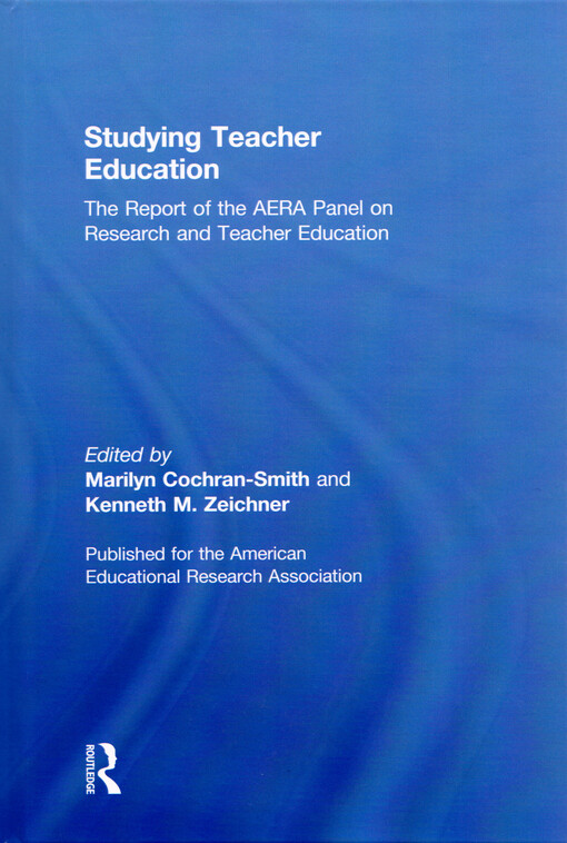 Studying teacher education : the report of the AERA panel on research and teacher education