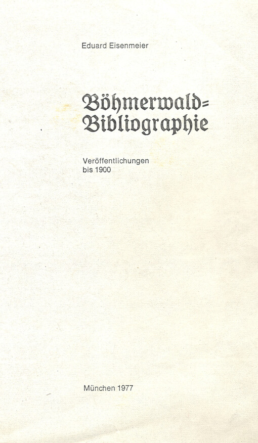 Böhmerwald-Bibliographie : veröffentlichungen bis 1900