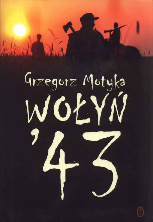 Wołyń '43 : ludobójcza czystka - fakty, analogie, polityka historyczna