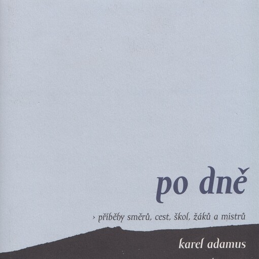 Po dně: příběhy směrů, cest, škol, žáků a mistrů