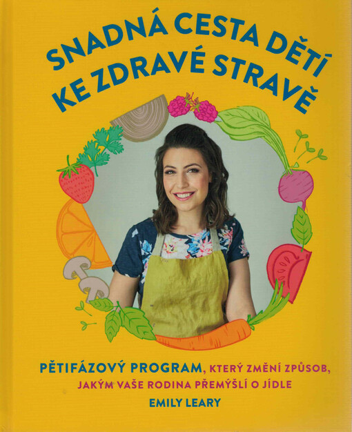 Snadná cesta dětí ke zdravé stravě : pětifázový program, který změní způsob, jakým vaše rodina přemýšlí o jídle
