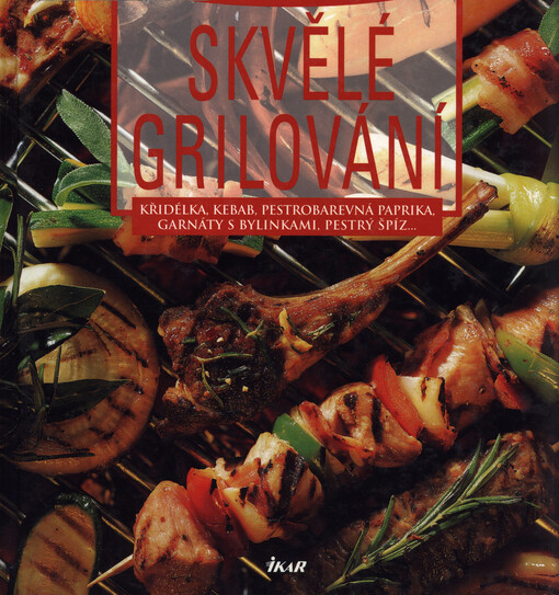 Skvělé grilování : křidélka, kebab, pestrobarevná paprika, garnáty s bylinkami, pestrý špíz--