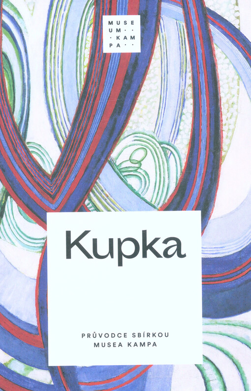Kupka : průvodce sbírkou Musea Kampa