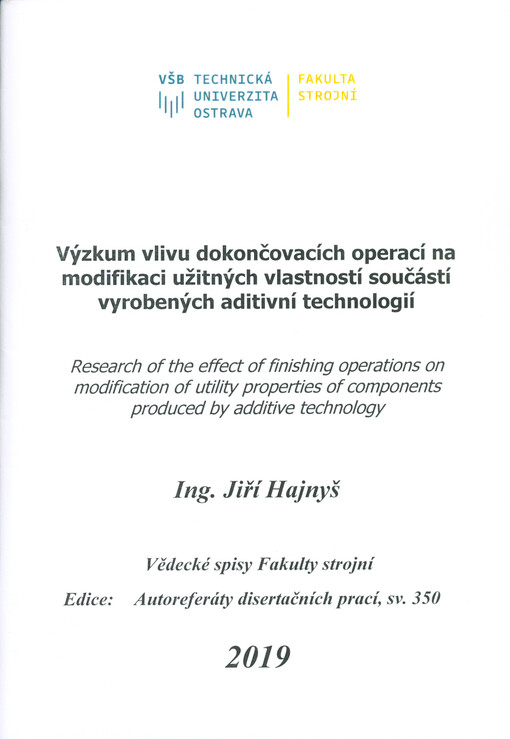 Výzkum vlivu dokončovacích operací na modifikaci užitných vlastností součástí vyrobených aditivní technologií = Research of the effect of finishing operations on modification of utility properties of components produced by additive technology : autoreferá