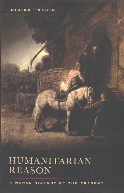 Humanitarian reason : a moral history of the present