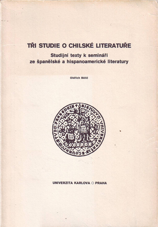 Tři studie o chilské literatuře: Studijní texty k semináři ze španělské a hispanoamerické literatury : Skriptum pro posl. filozof. fakulty Univ. Karlovy