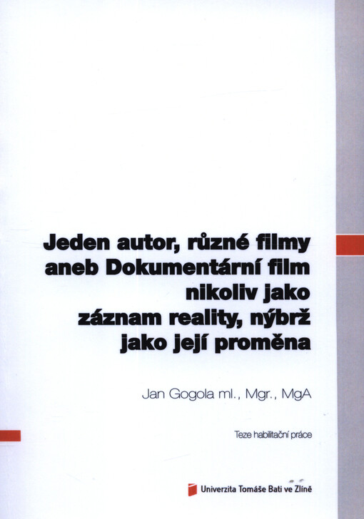 Jeden autor, různé filmy, aneb, Dokumentární film nikoliv jako záznam reality, nýbrž jako její proměna = One author, various films: documentary film not as a reality record but rather a reality change