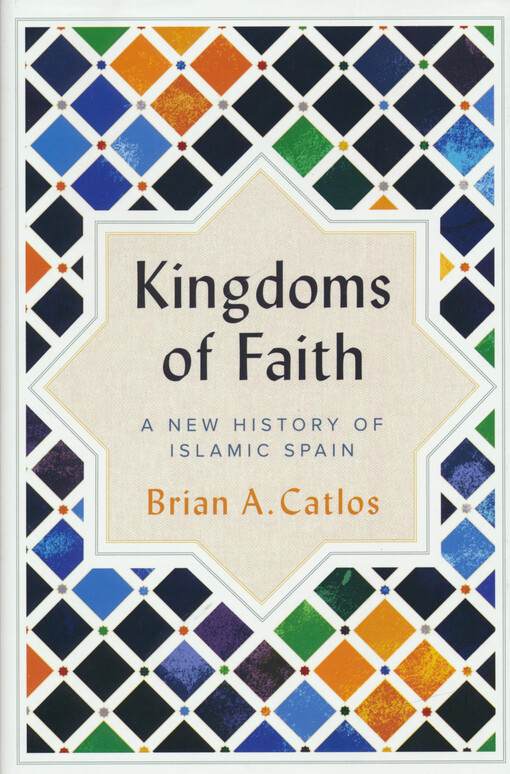 Kingdoms of faith : a new history of Islamic Spain