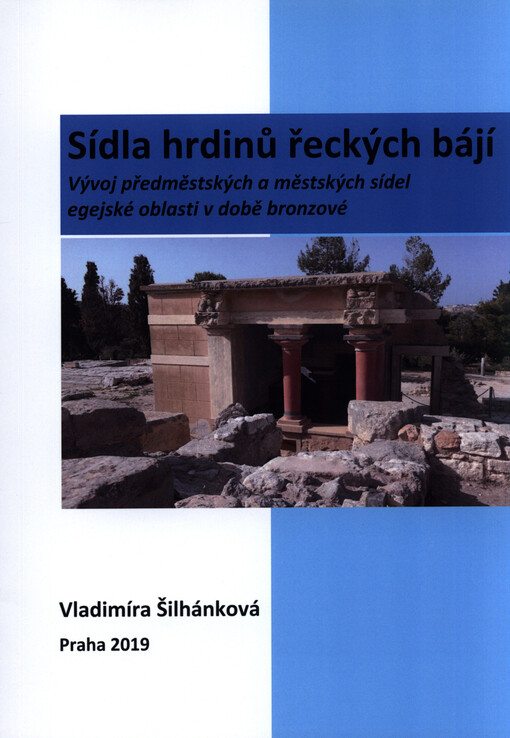 Sídla hrdinů řeckých bájí : vývoj předměstských a městských sídel egejské oblasti v době bronzové