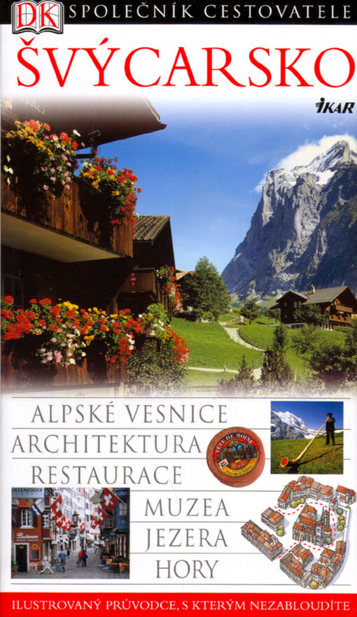 Švýcarsko : [alpské vesnice, architektura, restaurace, muzea, jezera, hory]