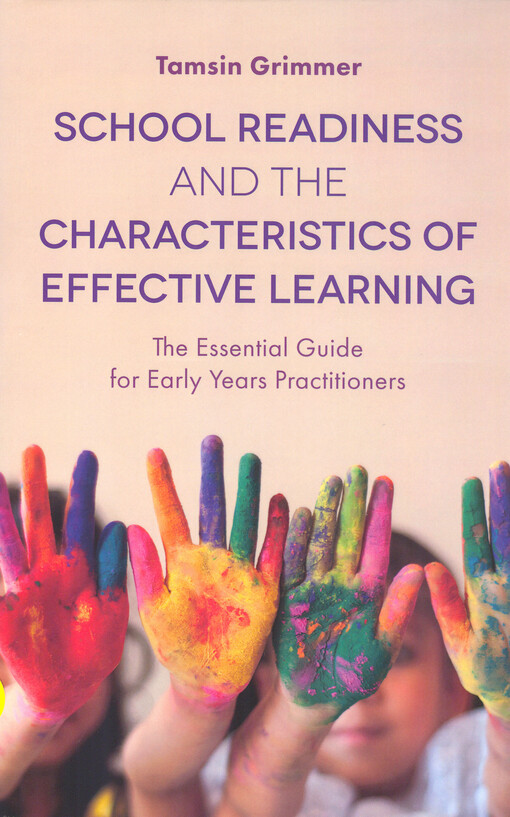 School readiness and the characteristics of effective learning : the essential guide for early years practitioners