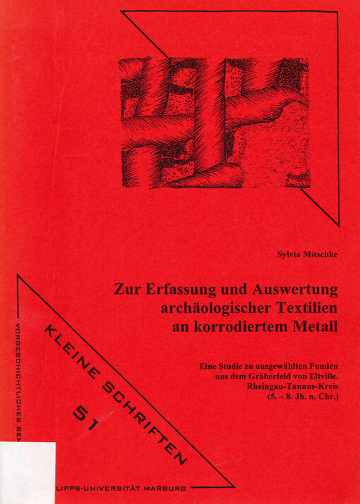Zur Erfassung und Auswertung archäologischer Textilien an korrodiertem Metall : eine Studie zu ausgewählten Funden aus dem Gräberfeld von Eltville, Rheingau-Taunus-Kreis (5.8. Jh. n. Chr.)