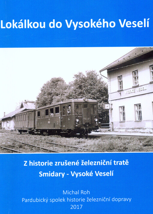 Lokálkou do Vysokého Veselí : Smidary - Vysoké Veselí, 1882-1976