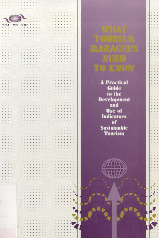 What tourism managers need to know : a practical guide to the development and use of indicators of sustainable tourism