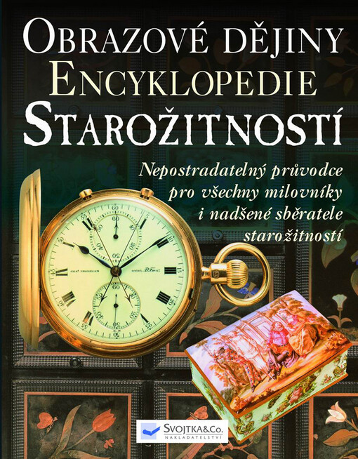 Encyklopedie starožitností: obrazové dějiny : nepostradatelný průvodce pro všechny milovníky a sběratele starožitností