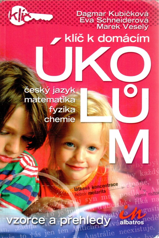 Klíč k domácím úkolům: vzorce a přehledy : český jazyk, matematika, fyzika, chemie