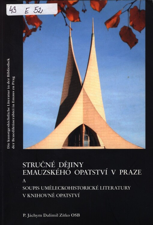 Stručné dějiny Emauzského opatství v Praze a soupis uměleckohistorické literatury v knihovně opatství = Die kunstgeschichtliche Literatur in der Bibliothek der Benediktinerabtei in Emaus zu Prag