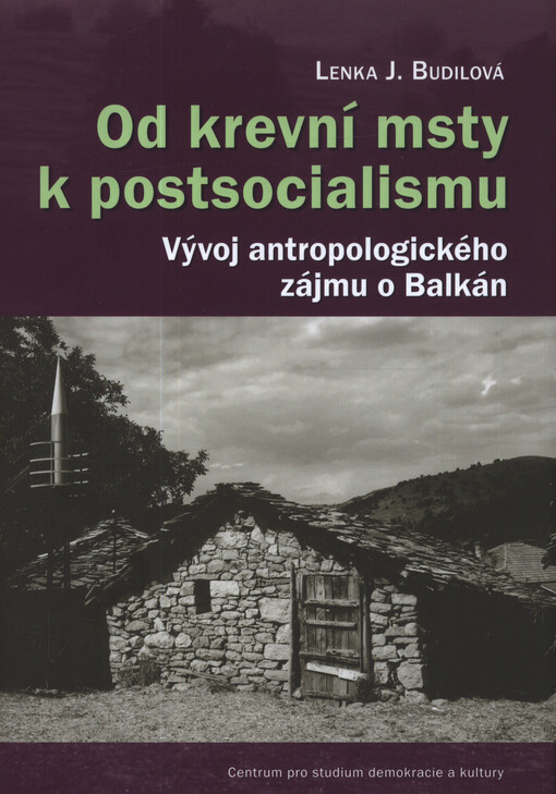 Od krevní msty k postsocialismu : vývoj antropologického zájmu o Balkán