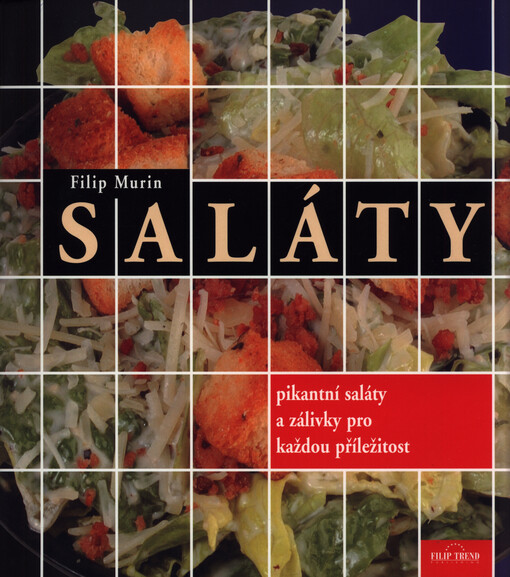 Saláty: [pikantní saláty a zálivky pro každou příležitost]