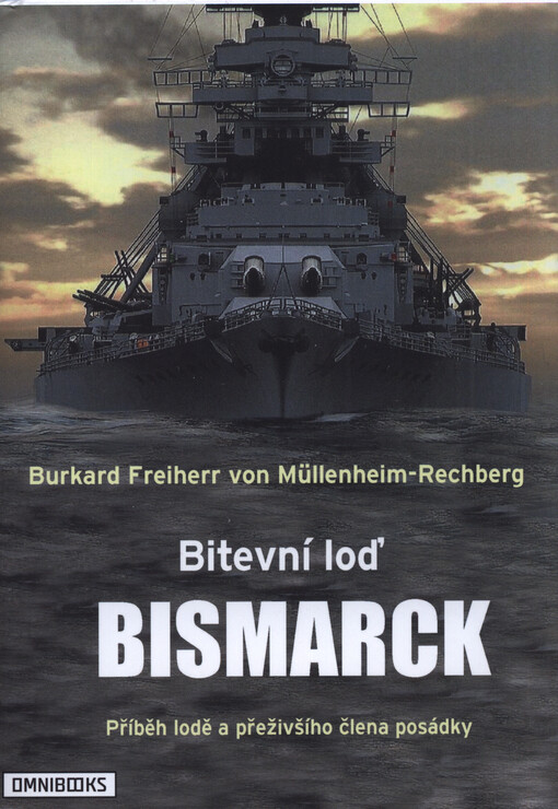 Bitevní loď Bismarck : příběh lodě a přeživšího člena posádky