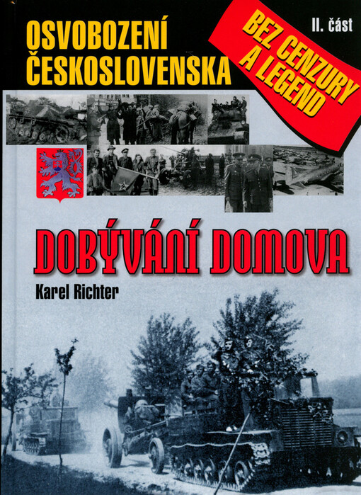 Dobývání domova: osvobození Československa bez cenzury a legend, 1. vyd.