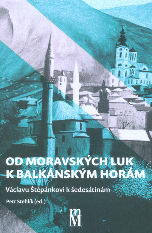 Od moravských luk k balkánským horám : Václavu Štěpánkovi k šedesátinám
