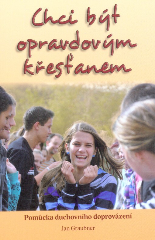 Chci být opravdovým křesťanem : pomůcka duchovního doprovázení