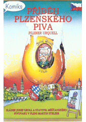 Příběh plzeňského piva Pilsner Urquell : sládek Josef Groll a stavitel měšťanského pivovaru v Plzni Martin Stelzel : komiks  (odkaz v elektronickém katalogu)