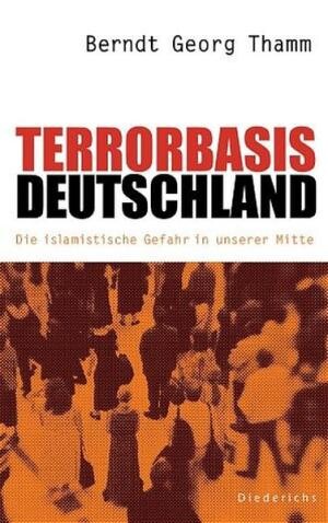 Terrorbasis Deutschland : die islamistische Gefahr in unserer Mitte