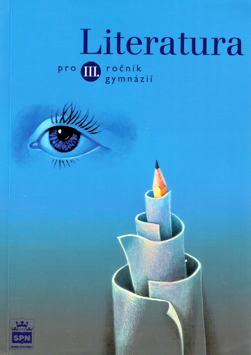 Literatura pro III. ročník gymnázií: učebnice plně vyhovuje Katalogu požadavků ke společné části maturitní zkoušky z českého jazyka a literatury