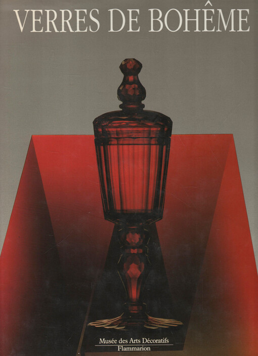 Verres de Bohême 1400 -1989 : Chefs-d'œuvre des musées de Tchécoslovaquie : Catalogue de l'exposition, Paris 17. octobre 1989 au 28 janvier